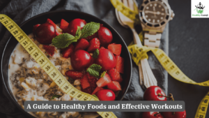 A Guide to Healthy Foods and Effective Workouts