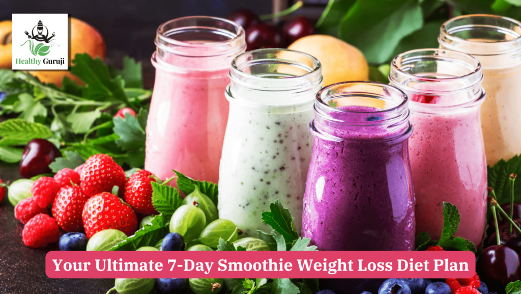 Your Ultimate 7-Day Smoothie Weight Loss Diet Plan "Healthy Guruji"