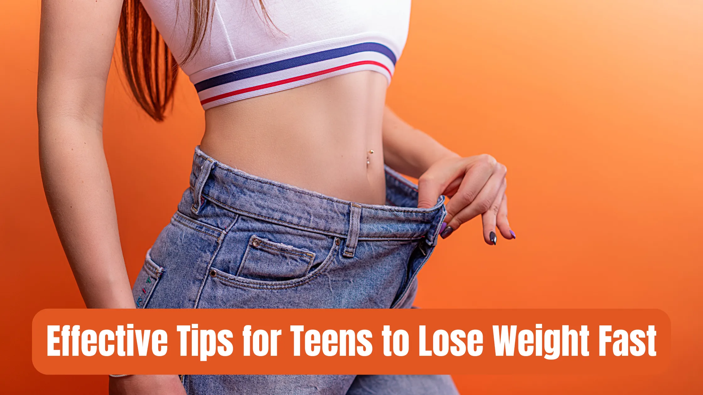 Effective Tips for Teens to Lose Weight Fast