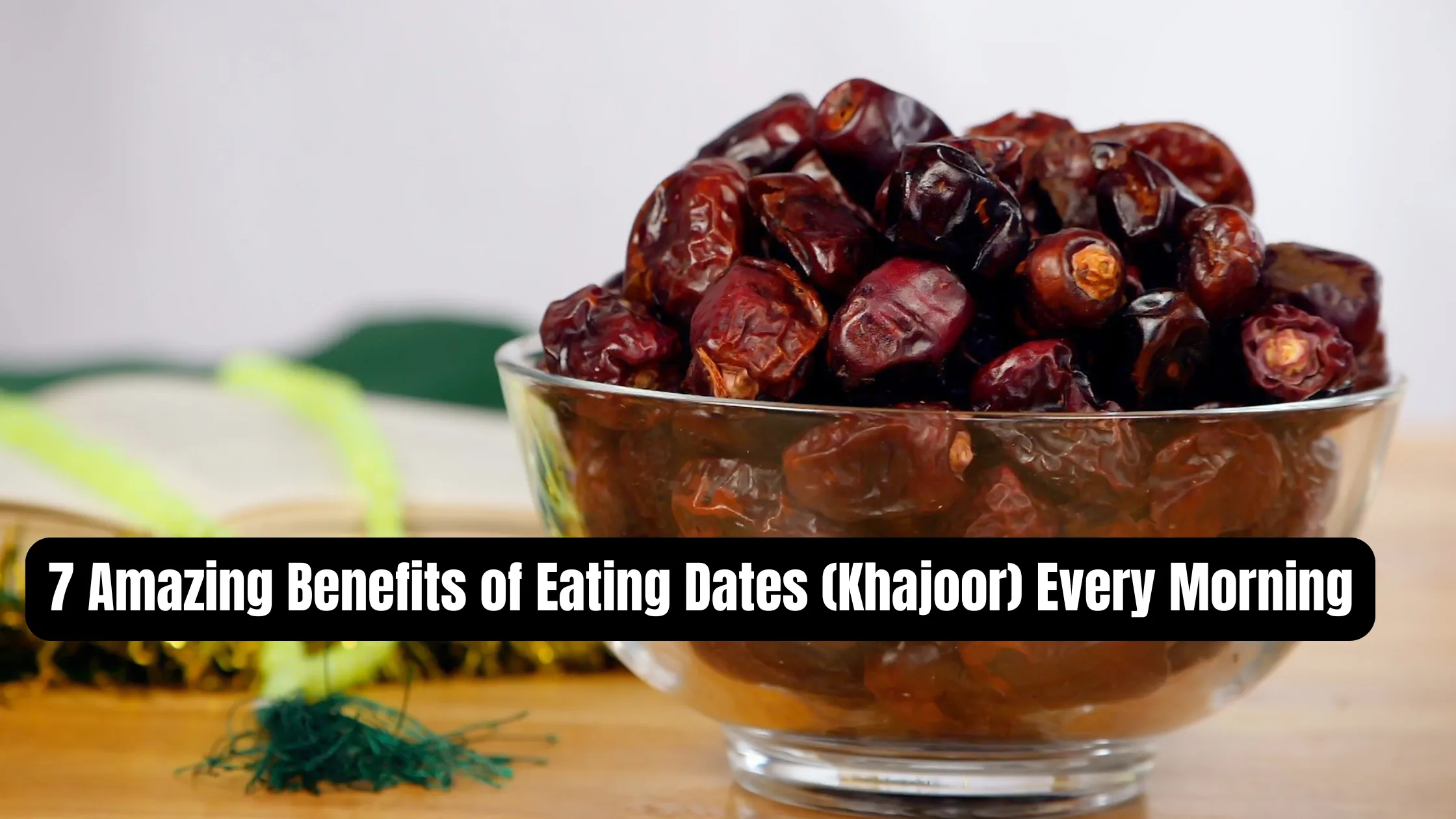 7 Amazing Benefits of Eating Dates (Khajoor) Every Morning