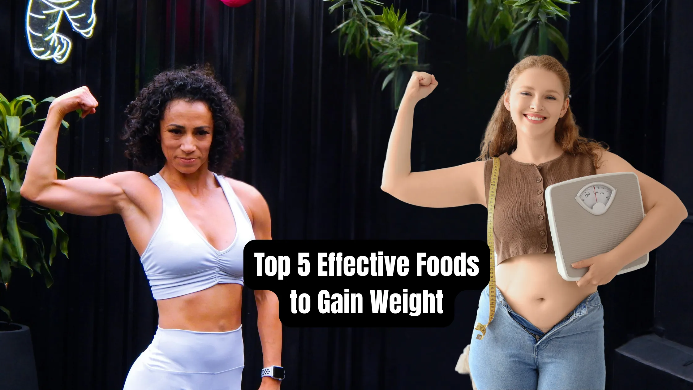 Top 5 Effective Foods to Gain Weight